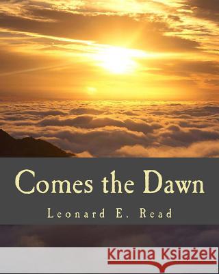 Comes the Dawn Leonard E. Read 9781514283363 Createspace