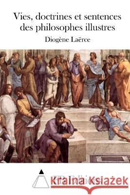 Vies, Doctrines Et Sentences Des Philosophes Illustres Diogene Laerce                           Fb Editions 9781514283424