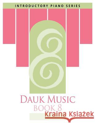 Dauk Music Book 8 MR Frank Dauk Mrs Gerri Dauk MR Jakub Piwowarczyk 9781514284780