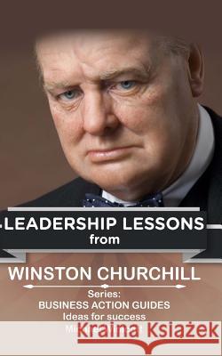 Winston Churchill: Leadership Lessons: The remarkable teachings from the Last Lion Winicott, Michael 9781514284858 Createspace