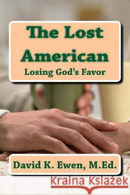 The Lost American: Losing God's Favor David K. Ewe 9781514284902 Createspace