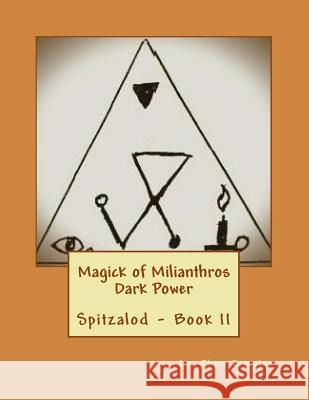 Magick of Milianthros - Dark Power: Ancient Order of Spitzalod - Book II Dr Thor Templar 9781514286043 Createspace Independent Publishing Platform