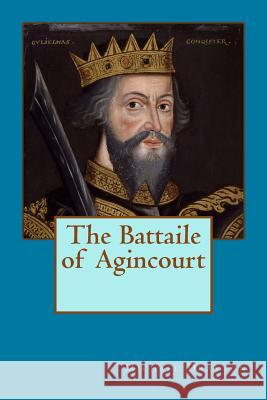 The Battaile of Agincourt Michael Drayton 9781514286852
