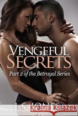 Vengeful Secrets L. S. Jones 9781514287286 Createspace