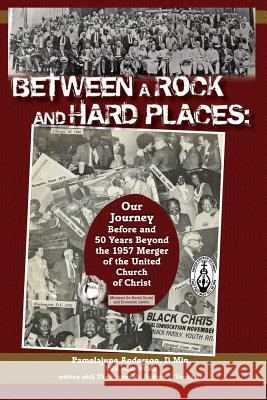 Between a Rock and Hard Places: Our Journey Before and 50 Years Beyond the 1957 Merger of the United Church of Christ Jr. The Honorable Andrew J. Young The Reverend Barbara Bro Zikmun Pamel Anderso 9781514287392 Createspace Independent Publishing Platform