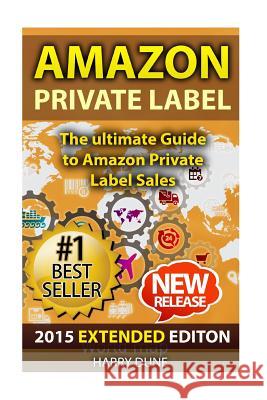 Amazon Private Label: The Ultimate FBA Guide to Amazon Private Label Sales Dune, Harry 9781514287576 Createspace
