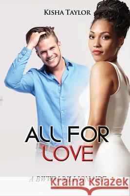 All for Love: A BWWM Billionaire Alpha Romance Taylor, Kisha 9781514287934 Createspace
