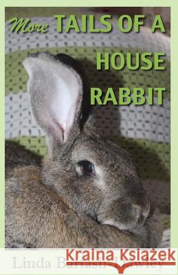 More Tails of a House Rabbit Linda Bartash-Dawley 9781514288788 Createspace