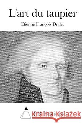 L'Art Du Taupier Etienne Francois Dralet Fb Editions 9781514288955