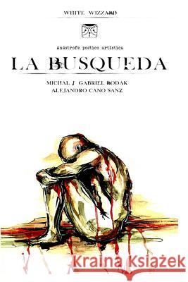 La Busqueda: anastrofe poetico artistica Rodak, Michal Gabriel 9781514289259 Createspace Independent Publishing Platform