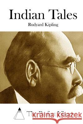 Indian Tales Rudyard Kipling The Perfect Library 9781514289266 Createspace