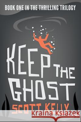 Keep the Ghost Scott Kelly 9781514289426