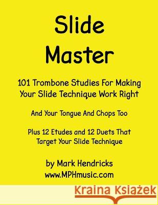 Slide Master: 101 Studies and 12 Matching Etudes and Duets Mark Hendricks 9781514289631