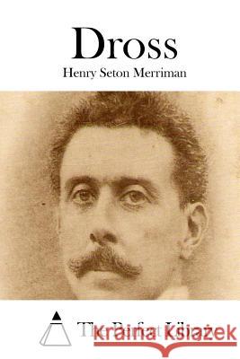 Dross Henry Seton Merriman The Perfect Library 9781514290231 Createspace