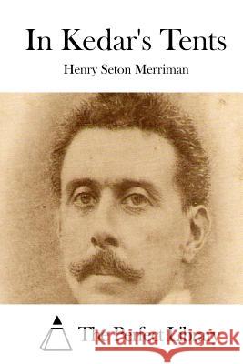 In Kedar's Tents Henry Seton Merriman The Perfect Library 9781514290606 Createspace