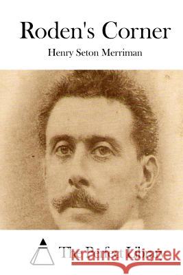 Roden's Corner Henry Seton Merriman The Perfect Library 9781514290781 Createspace