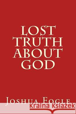 Lost Truth About God Fogle, Joshua a. 9781514290842