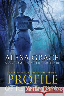 Profile of Retribution: Book Three of the Profile Series Alexa Grace 9781514291269 Createspace