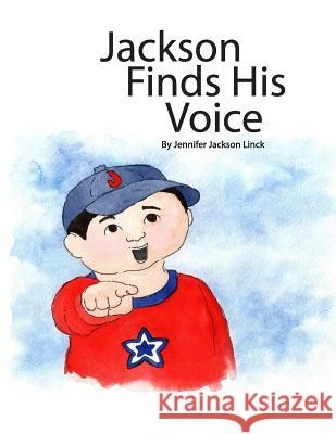 Jackson Finds His Voice Jennifer Jackson Linck J. Caffee Cruz 9781514291504 Createspace