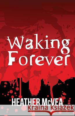 Waking Forever Heather McVea 9781514292679