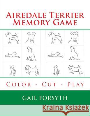 Airedale Terrier Memory Game: Color - Cut - Play Gail Forsyth 9781514292815