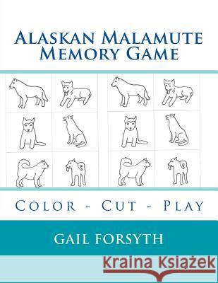 Alaskan Malamute Memory Game: Color - Cut - Play Gail Forsyth 9781514292907