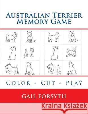 Australian Terrier Memory Game: Color - Cut - Play Gail Forsyth 9781514293584