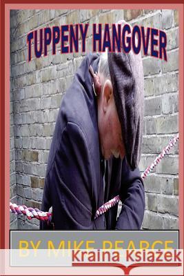 The Tuppeny Hangover Dr Mike Pearce 9781514293652 Createspace