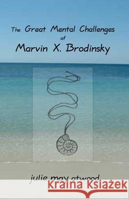 The Great Mental Challenges of Marvin X. Brodinsky Julie May Atwood 9781514294284 Createspace