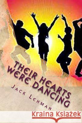 Their Hearts Were Dancing: New York City to Alaska to Jamaica to Wisconsin Jack Lehman 9781514294604