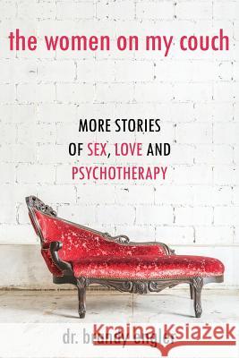 The Women on My Couch: Stories of Sex, Love and Psychotherapy Dr Brandy Engler 9781514295069