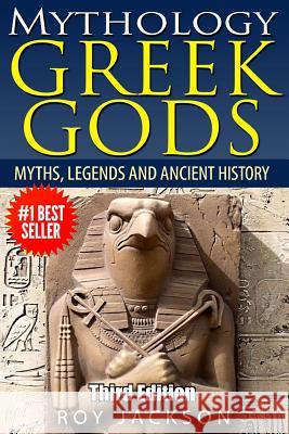 Mythology: Greek Gods: Myths, Legends and Ancient History Roy Jackson 9781514295588 Createspace