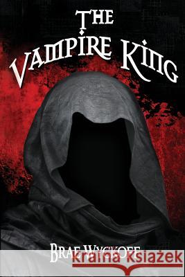 The Vampire King Brae Wyckoff 9781514296028 Createspace