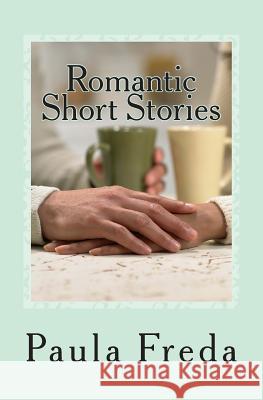 Romantic Short Stories: (Large Text Edition) Paula Freda 9781514297124 Createspace