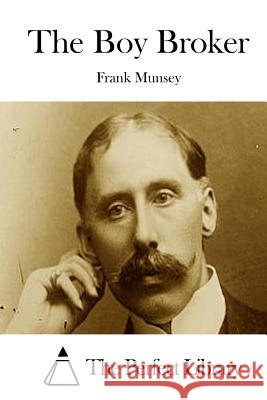 The Boy Broker Frank Munsey The Perfect Library 9781514298589 Createspace