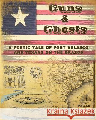 Guns and Ghosts: A poetic tale of Texans on the Brazos Devaney, Adam P. 9781514298657