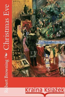 Christmas Eve Robert Browning 9781514298671 Createspace