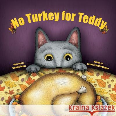 No Turkey for Teddy: The true story of a cat who learns to live without turkey . . . even on Thanksgiving! Tuohy, Hannah 9781514299012