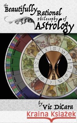 The Beautifully Rational Philosophy of Astrology Vic Dicara Vraja Kishor 9781514299272 Createspace