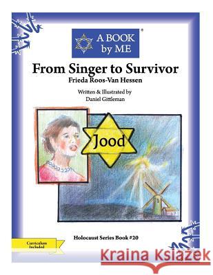 From Singer to Survivor: Frieda Roos-Van Hessen Daniel Gittleman A. Book by Me                            Daniel Gittleman 9781514299579 Createspace