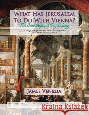 What Has Jerusalem To Do With Vienna?: The Case Against Psychology Venezia, James 9781514300671