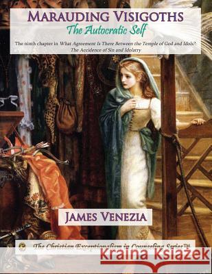 Marauding Visigoths: The Autocratic Self James Venezia 9781514300770