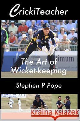 CrickiTeacher: The Art of Wicket-keeping Pope, Stephen P. 9781514301913