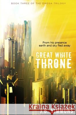 Great White Throne J. B. Simmons 9781514302132 Createspace Independent Publishing Platform