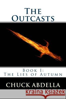 The Outcasts: Book I: The Lies of Autumn MR Chuck Abdella 9781514303146 Createspace