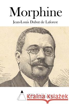 Morphine Jean-Louis Dubu Fb Editions 9781514303276 Createspace