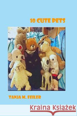 10 Cute Pets T. Tanja M. Feile 9781514303412 Createspace