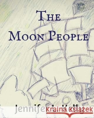 The Moon People Jennifer L. Kelly 9781514303481