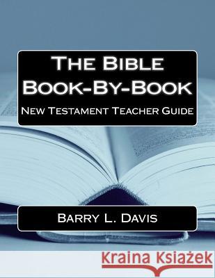 The Bible Book-By-Book New Testament Teacher Guide Barry L. Davis 9781514303979