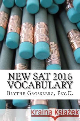 New SAT 2016 Vocabulary: Vocabulary Words for the New SAT Blythe Grossber 9781514306208 Createspace